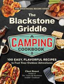 The Blackstone Griddle Camping Cookbook: 100 Easy, Flavorful Recipes to Fuel Your Outdoor Adventures The Blackstone Griddle Camping Cookbook: 100 Easy, Flavorful Recipes to Fuel Your Outdoor Adventures
