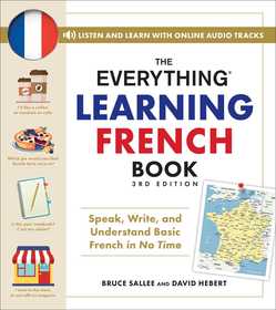 The Everything Learning French Book, 3rd Edition: Speak, Write, and Understand Basic French in No Time The Everything Learning French Book, 3rd Edition: Speak, Write, and Understand Basic French in No Time