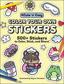 Color Your Own Stickers: 500+ Stickers to Color, Stick, and Share!