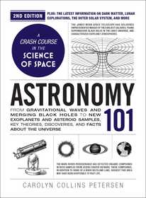 Astronomy 101, 2nd Edition: From Gravitational Waves and Merging Black Holes to New Exoplanets and Asteroid Samples, Key Theories, Discoveries, and Facts about the Universe