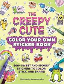 The Creepy Cute Color Your Own Sticker Book: 500+ Sweet and Spooky Stickers to Color, Stick, and Share!