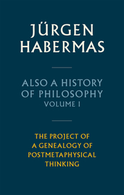 Also a History of Philosophy – Volume 1 – The Project of a Genealogy of Postmetaphysical Thinking: The Project of a Genealogy of Postmetaphysical Thinking