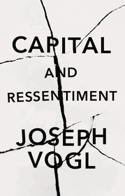 Capital and Ressentiment ? A Short Theory of the Present: A Short Theory of the Present Capital and Ressentiment ? A Short Theory of the Present: A Short Theory of the Present