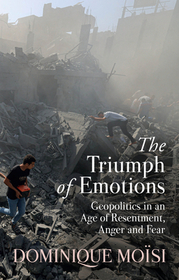 The Triumph of Emotions: Geopolitics in an Age of Resentment, Anger and Fear
