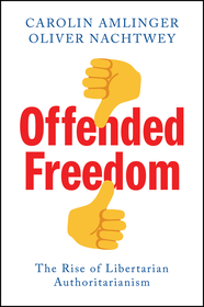 Offended Freedom – The Rise of Libertarian Authoritarianism
