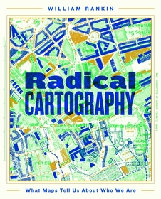 Radical Cartography: What Maps Tell Us About Who We Are Radical Cartography: What Maps Tell Us About Who We Are