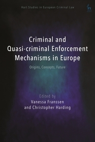 Criminal and Quasi-criminal Enforcement Mechanisms in Europe: Origins, Concepts, Future