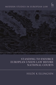Standing to Enforce European Union Law before National Courts Standing to Enforce European Union Law before National Courts