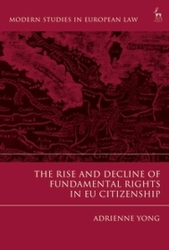The Rise and Decline of Fundamental Rights in EU Citizenship The Rise and Decline of Fundamental Rights in EU Citizenship