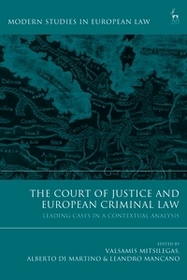 The Court of Justice and European Criminal Law: Leading Cases in a Contextual Analysis The Court of Justice and European Criminal Law: Leading Cases in a Contextual Analysis