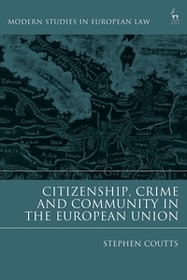 Citizenship, Crime and Community in the European Union Citizenship, Crime and Community in the European Union