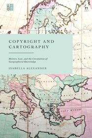 Copyright and Cartography: History, Law, and the Circulation of Geographical Knowledge Copyright and Cartography: History, Law, and the Circulation of Geographical Knowledge