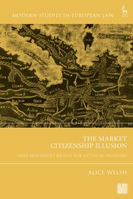 The Market Citizenship Illusion: Free Movement Rights for Atypical Workers The Market Citizenship Illusion: Free Movement Rights for Atypical Workers