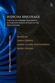 Judicial Bricolage: The Use of Foreign Precedents by Constitutional Judges in the 21st Century