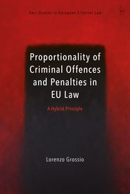 Proportionality of Criminal Offences and Penalties in EU Law: A Hybrid Principle