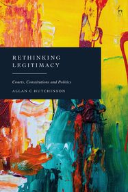 Rethinking Legitimacy: Courts, Constitutions and Politics
