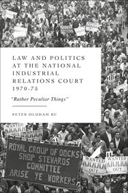 Law and Politics at the National Industrial Relations Court 1970-75: 'Rather Peculiar Things'