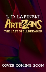 Artezans: The Last Spellbreaker: Book 3 - The stunning conclusion to epic magical fantasy trilogy