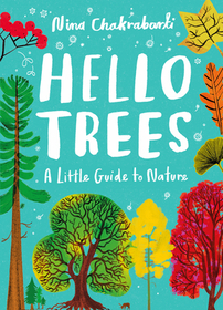 Little Guides to Nature: Hello Trees: A Little Guide to Nature Little Guides to Nature: Hello Trees: A Little Guide to Nature