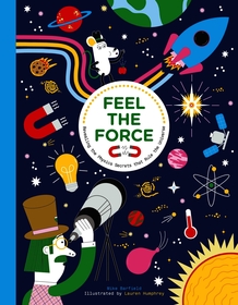 Feel the Force: Revealing the Physics Secrets that Rule the Universe