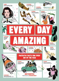 Every Day Amazing: Fun facts for all 365 days of the year! Every Day Amazing: Fun facts for all 365 days of the year!