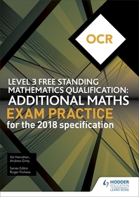 OCR Level 3 Free Standing Mathematics Qualification: Additional Maths Exam Practice (2nd edition) OCR Level 3 Free Standing Mathematics Qualification: Additional Maths Exam Practice (2nd edition)