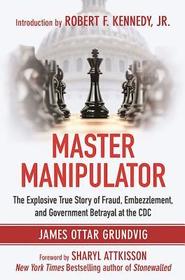 Master Manipulator: The Explosive True Story of Fraud, Embezzlement, and Government Betrayal at the CDC