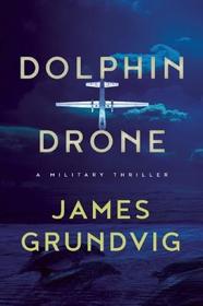 Dolphin Drone: A Military Thriller