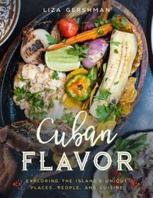 Cuban Flavor: Exploring the Island's Unique Places, People, and Cuisine