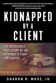 Kidnapped by a Client: The Incredible True Story of an Attorney's Fight for Justice