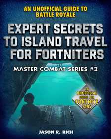 Expert Secrets to Island Travel for Fortniters: An Unofficial Guide to Battle Royale