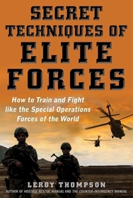 Fighting Techniques of the Elite Forces: How to Train and Fight Like the Special Operations Forces of the World