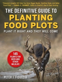 The Definitive Guide to Planting Food Plots: Plant It Right and They Will Come The Definitive Guide to Planting Food Plots: Plant It Right and They Will Come