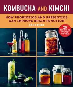 Kombucha and Kimchi: How Probiotics and Prebiotics Can Improve Brain Function Kombucha and Kimchi: How Probiotics and Prebiotics Can Improve Brain Function