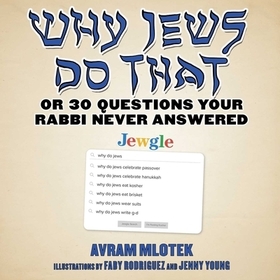 Why Jews Do That: Or 30 Questions Your Rabbi Never Answered