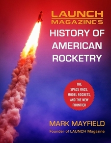 Launch Magazine's History of American Rocketry: The Space Race, Model Rockets, and The New Frontier Launch Magazine's History of American Rocketry: The Space Race, Model Rockets, and The New Frontier
