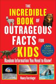 The Incredible Book of Outrageous Facts for Kids: Random Information You Need to Know! The Incredible Book of Outrageous Facts for Kids: Random Information You Need to Know!
