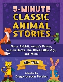 5-Minute Classic Animal Stories: 30+ Tales and Nursery Rhymes--Peter Rabbit, Aesop's Fables, Puss in Boots, the Three Little Pigs, and More!