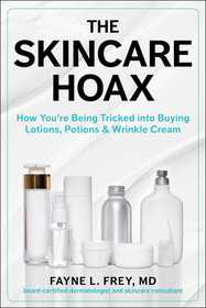 The Skincare Hoax: How You're Being Tricked into Buying Lotions, Potions & Wrinkle Cream The Skincare Hoax: How You're Being Tricked into Buying Lotions, Potions & Wrinkle Cream