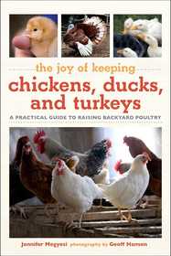 Joy of Keeping Chickens, Ducks, and Turkeys: A Practical Guide to Raising Backyard Poultry Joy of Keeping Chickens, Ducks, and Turkeys: A Practical Guide to Raising Backyard Poultry