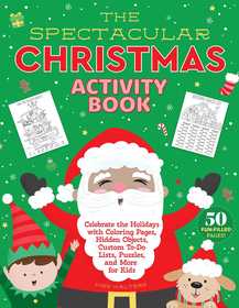 The Spectacular Christmas Activity Book: Celebrate the Holidays with Coloring Pages, Hidden Objects, Custom To-Do Lists, Puzzles, and More for Kids