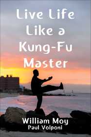 Live Life Like a Kung Fu Master Live Life Like a Kung Fu Master