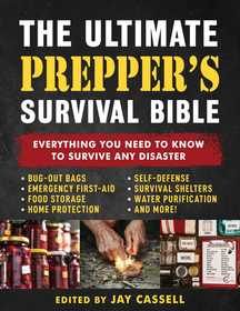 The Ultimate Prepper's Survival Bible: Everything You Need to Know to Survive Any Disaster—Includes Tips and Expert Knowledge about Bug-Out Bags, Emergency First-Aid, Food and Water Tips, Home and Self-Defense, Survival Shelters, and More!