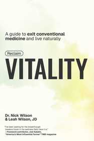 Reclaim Vitality: A Guide to Exit Conventional Medicine and Live Naturally