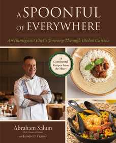 A Spoonful of Everywhere: An Immigrant Chef's Journey Through Global Cuisine (75 Continental Recipes from the Heart)