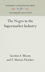 The Negro in the Supermarket Industry The Negro in the Supermarket Industry
