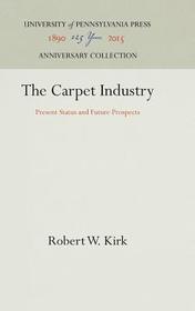 The Carpet Industry ? Present Status and Future Prospects: Present Status and Future Prospects