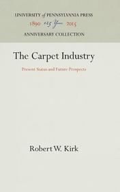 The Carpet Industry ? Present Status and Future Prospects: Present Status and Future Prospects The Carpet Industry ? Present Status and Future Prospects: Present Status and Future Prospects