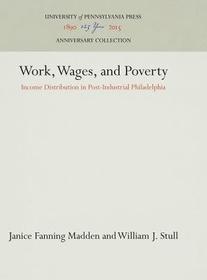 Work, Wages, and Poverty ? Income Distribution in Post?Industrial Philadelphia: Income Distribution in Post-Industrial Philadelphia Work, Wages, and Poverty ? Income Distribution in Post?Industrial Philadelphia: Income Distribution in Post-Industrial Philadelphia