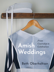 Amish Weddings: From Courtship to Celebration Amish Weddings: From Courtship to Celebration